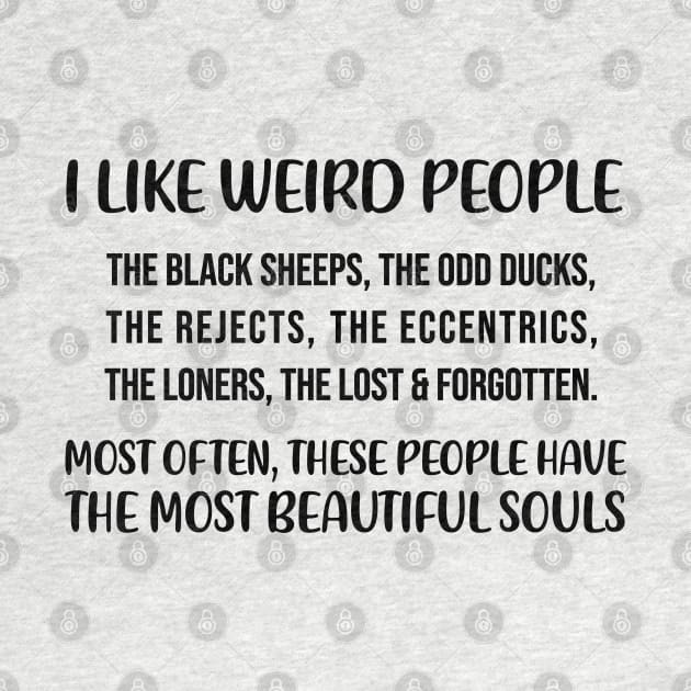 I like weird people. The black sheep, the odd ducks Quote by alltheprints